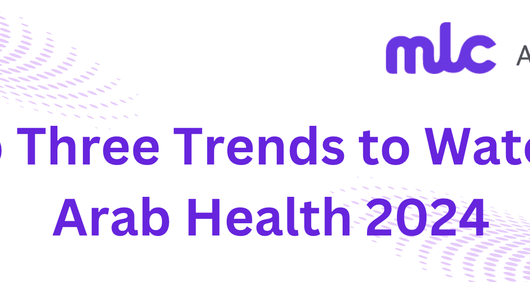 Top Three Trends to Watch at Arab Health 2024