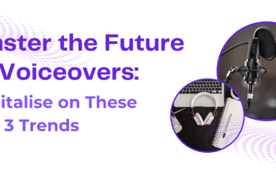 Master the Future of Voiceovers: Capitalise on These Top 3 Trends